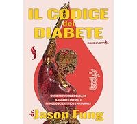 Il codice del diabete. Come prevenire e curare il diabete di tipo 2 in modo scientifico e naturale