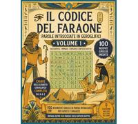 IL CODICE DEL FARAONE - Volume 1: Parole Intrecciate in Geroglifici: Un Avvincente Viaggio nell'Antico Egitto | Libro di Giochi e Decodifica per Adulti e Ragazzi