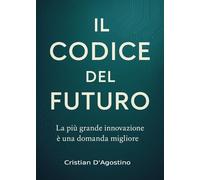 Il codice del futuro. La più grande innovazione è una domanda migliore