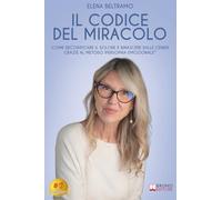 Il Codice Del Miracolo: Come decodificare il dolore e rinascere dalle ceneri grazie al Metodo IperSophia Emozionale®