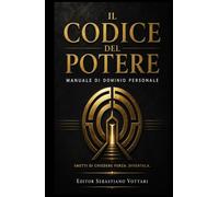Il Codice del Potere: Manuale di dominio personale/Smetti di chiedere forza. Diventala. (Religione e Spiritualità)