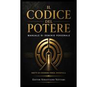 Il Codice del Potere: Manuale di dominio personale/Smetti di chiedere forza. Diventala. (Religione e Spiritualità)