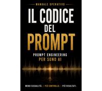 IL CODICE DEL PROMPT: PROMPT ENGINEERING PER SUNO AI (Suno AI Mastery Series)