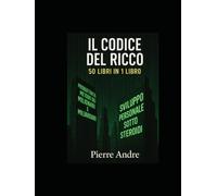 IL CODICE DEL RICCO: 50 LIBRI IN 1 LIBRO
