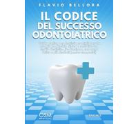 Il codice del successo odontoiatrico: Guida pratica per dentisti per migliorare la propria leadership clinica e costruire uno studio dentistico che ... (Libri per imprenditori Engage/Book Boost)