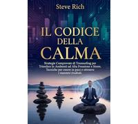 Il Codice della Calma: Strategie Comprovate di Transurfing per Trionfare in Ambienti ad Alta Pressione e Stress. Tecniche per essere in pace e ottenere i massimi risultati (Transurfing Italiano)