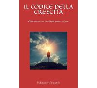 IL CODICE DELLA CRESCITA: Ogni giorno, un rito. Ogni gesto, un arte. (SCIENTIA POTENTIA EST)