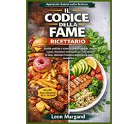 Il codice della fame Ricettario: Ricette pratiche e scientificamente validate, insieme a piani alimentari settimanali per controllare la fame, bilanciare l'insulina e migliorare la salute metabolica