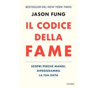 Il codice della fame. Scopri perché mangi, riprogramma la tua dieta (Saggi PM)