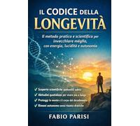 Il Codice della Longevità: Fondamenti del metodo per invecchiare con energia, lucidità e autonomia