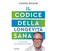 Il codice della longevità sana. Per tornare biologicamente giovani (Vivere meglio)