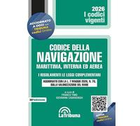 Il codice della navigazione marittima, interna ed aerea. I regolamenti. Le leggi complementari. Aggiornato con la L. 7 maggio 2026, n. 70, sulla valorizzazione del mare (I codici vigenti)