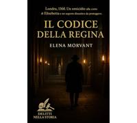 Il Codice della Regina: Londra, 1560. Un omicidio alla corte di Elisabetta e un segreto dinastico da proteggere (Delitti nella Storia)