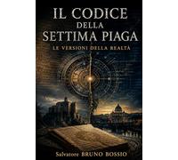 IL CODICE DELLA SETTIMA PIAGA: LE VERSIONI DELLA REALTA’