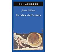 Il codice dell'anima. Carattere, vocazione, destino (Gli Adelphi)
