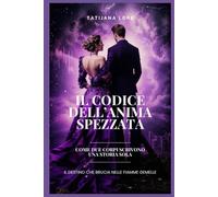 IL CODICE DELL'ANIMA SPEZZATA: "COME DUE CORPI SCRIVONO UNA STORIA SOLA" ("Viaggi verso la Consapevolezza")