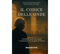IL CODICE DELLE ONDE: Un thriller storico tra scienza e cospirazione nei sei giorni di Solvay