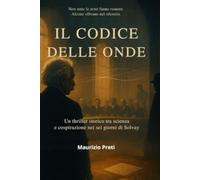 IL CODICE DELLE ONDE: Un thriller storico tra scienza e cospirazione nei sei giorni di Solvay