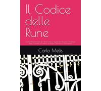 Il Codice delle Rune: Guida Monumentale al Futhark Antico: Significato Filosofico, Psicologia degli Archetipi e Pratiche di Magia Operativa e Divinazione. (Magia Consapevole)