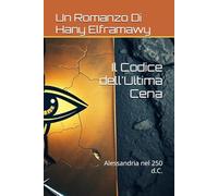 Il Codice dell'Ultima Cena: Alessandria nel 250 d.C.