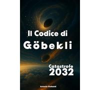 Il Codice di Göbekli: Catastrofe 2032