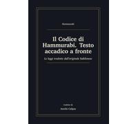 Il Codice di Hammurabi. Testo accadico a fronte: Le leggi tradotte dall'originale babilonese, con traslitterazione e glossario