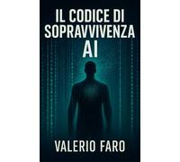 Il codice di sopravvivenza AI: La strategia segreta per prosperare mentre l'intelligenza artificiale trasforma tutto