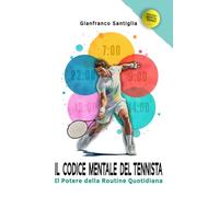 IL CODICE MENTALE DEL TENNISTA: IL POTERE DELLA ROUTINE QUOTIDIANA (POCKET MENTAL TENNIS)