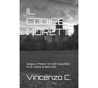 IL CODICE MORETTI: Sangue e Potere: Un noir mozzafiato tra le ombre di New York