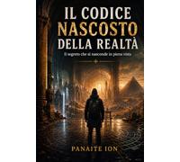 IL CODICE NASCOSTO DELLA REALTÀ: Il segreto che si nasconde in piena vista