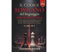 Il Codice Sovrano del Linguaggio - Psicologia Nera: Tecniche Segrete di Comunicazione Assertiva e Risposte Spiazzanti per Ottenere Rispetto e Dominare ogni Conversazione con Carisma