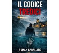 Il Codice Tredici: Un thriller di suspense poliziesca: 2 (Gli Innocenti del Potere)