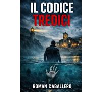 Il Codice Tredici: Un thriller di suspense poliziesca (Gli Innocenti del Potere)