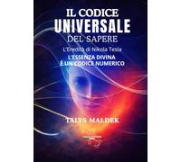 Il Codice Universale del Sapere: L’Eredità di Nikola Tesla - L’ESSENZA DIVINA È UN CODICE NUMERICO