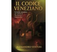 IL CODICE VENEZIANO: Nel solco di Dan Brown, Umberto Eco e Ken Follett