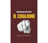 Il Coglione: Quello che non c'ha capito niente