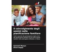 Il coinvolgimento degli uomini nella pianificazione familiare: Fattori associati alla partecipazione degli uomini alla pianificazione familiare tra ... nella sottoregione di Baraton, in Kenya