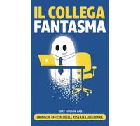 Il Collega Fantasma: 50 Scuse Ufficiali del Collega Fantasma - Guida Burocratica alle Assenze e ai Colleghi che Spariscono. Regalo Divertente e Satirico per Capo, Colleghi, Natale e Secret Santa.