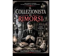 IL COLLEZIONISTA DI RIMORSI (Anime di Pietra)