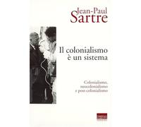 Il colonialismo è un sistema. Colonialismo, neocolonialismo e post-colonialismo (Sartriana)