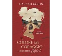Il Colore del Coraggio: Nome in Codice Odile: Basato su Una Storia Vera (Le spie senza tempo)