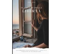 Il colore della libertà: Un romanzo sulla rinascita, l'arte e il coraggio di ricominciare
