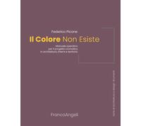 Il colore non esiste. Manuale operativo per il progetto cromatico in architettura, interni e territorio (Serie di architettura e design. Strumenti)