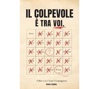 Il Colpevole È Tra VOI: Un dossier criminale · 30 000 sospettati · 19 indizi · 1 solo colpevole - Il libro-indagine in cui TU sei il detective