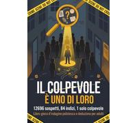 Il colpevole è uno di loro: 12696 sospetti, 84 indizi, 1 solo colpevole : Libro-gioco d'indagine poliziesca e deduzione per adulti