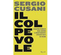 Il colpevole. Serafino Ferruzzi, Raul Gardini, la maxitangente, i potenti visti da vicino (Saggi italiani)