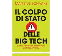 Il colpo di stato delle big tech. Come salvare la democrazia da Silicon Valley (Tracce. I nuovi passaggi della contempor.)