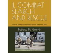IL COMBAT SEARCH AND RESCUE: Tecniche, Strategie e Formazione Operativa: 3 (Medicina Tattica e Soccorso Militare. Il Soccorritore Militare)
