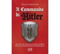 Il commando di Hitler. Missione globale per la Divisione Brandenburgo (Le guerre)