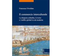 Il commercio interculturale. La diaspora sefardita, Livorno e i traffici globali in età moderna: 52 (La storia. Temi)